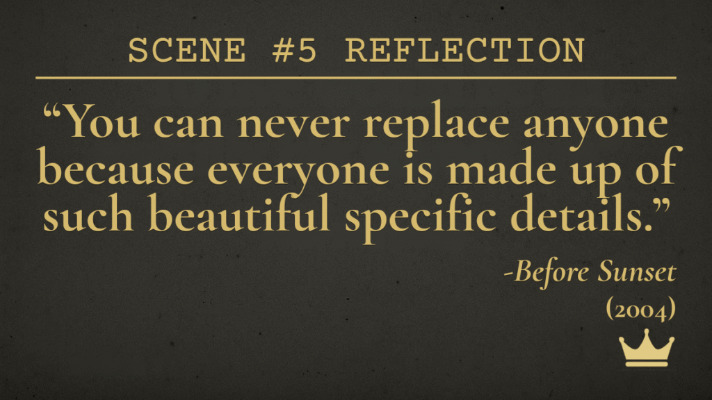 Movie quote from Before Sunset (2004), Scene 5: Reflection — “You can never replace anyone because everyone is made up of such beautiful specific details.